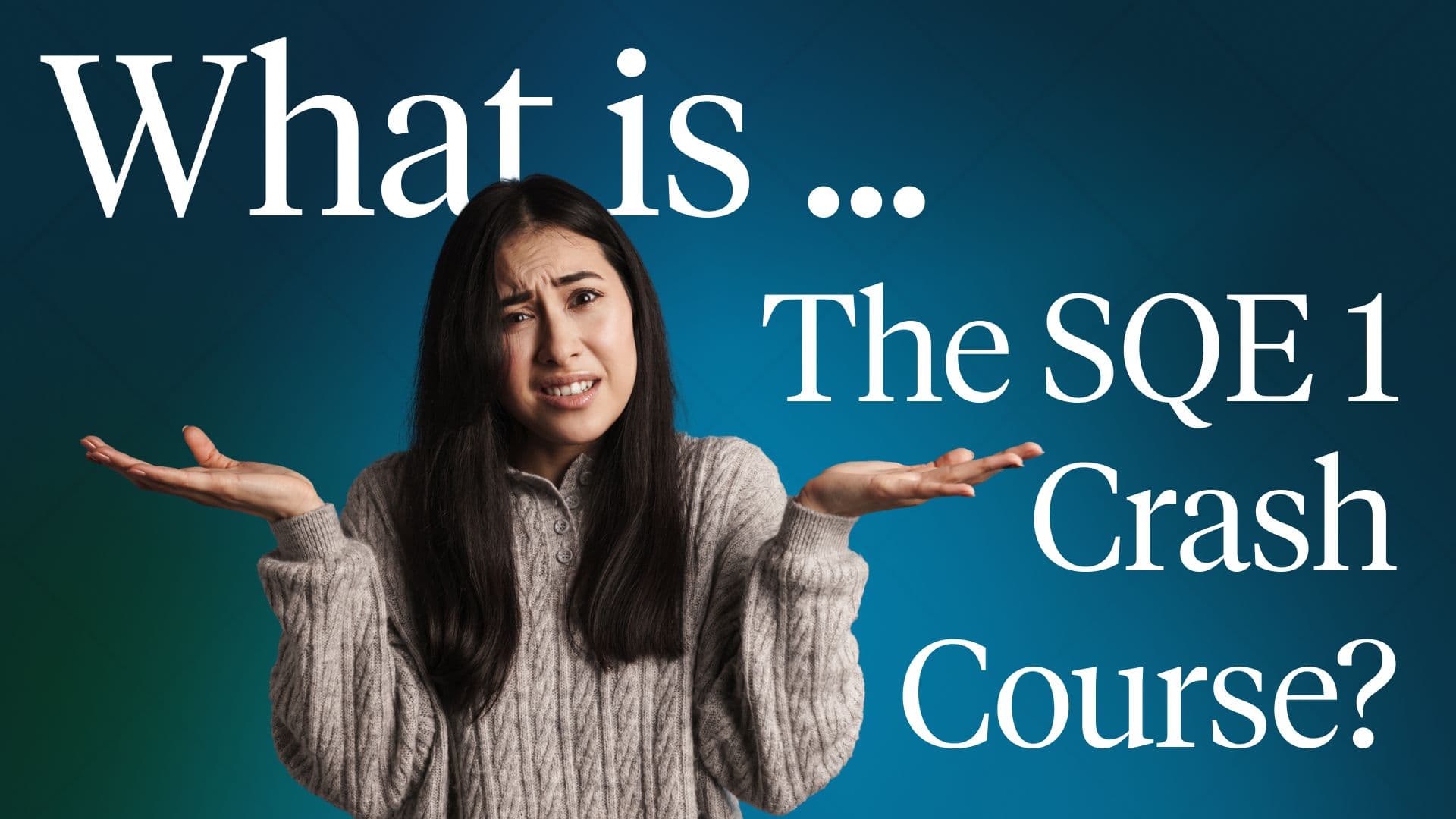 What is the SQE 1 Crash Course? Pass Your Exam in 3 Months