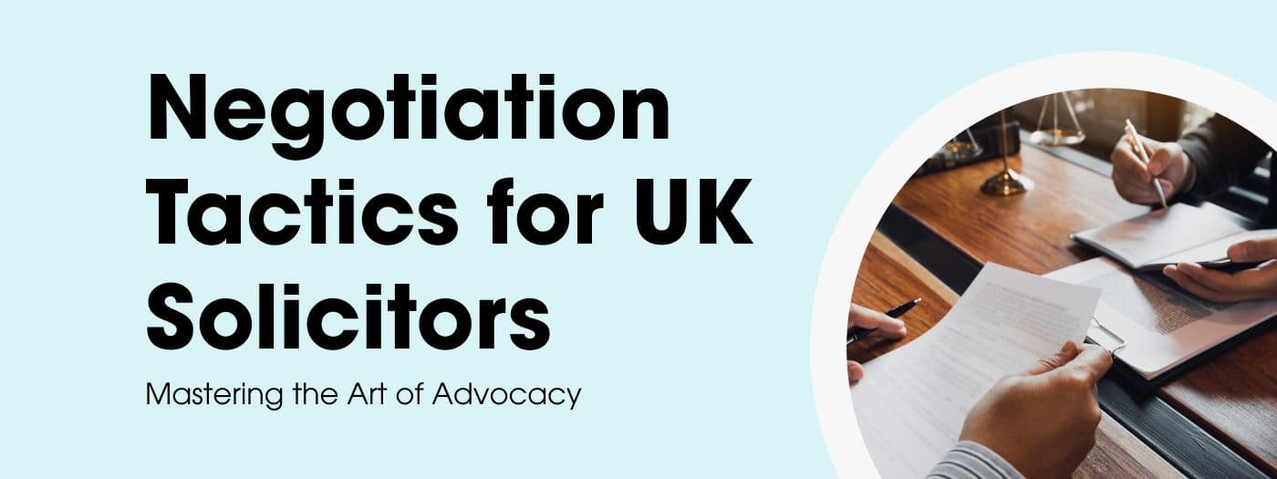 Negotiation Tactics for UK Solicitors: Mastering the Art of Advocacy