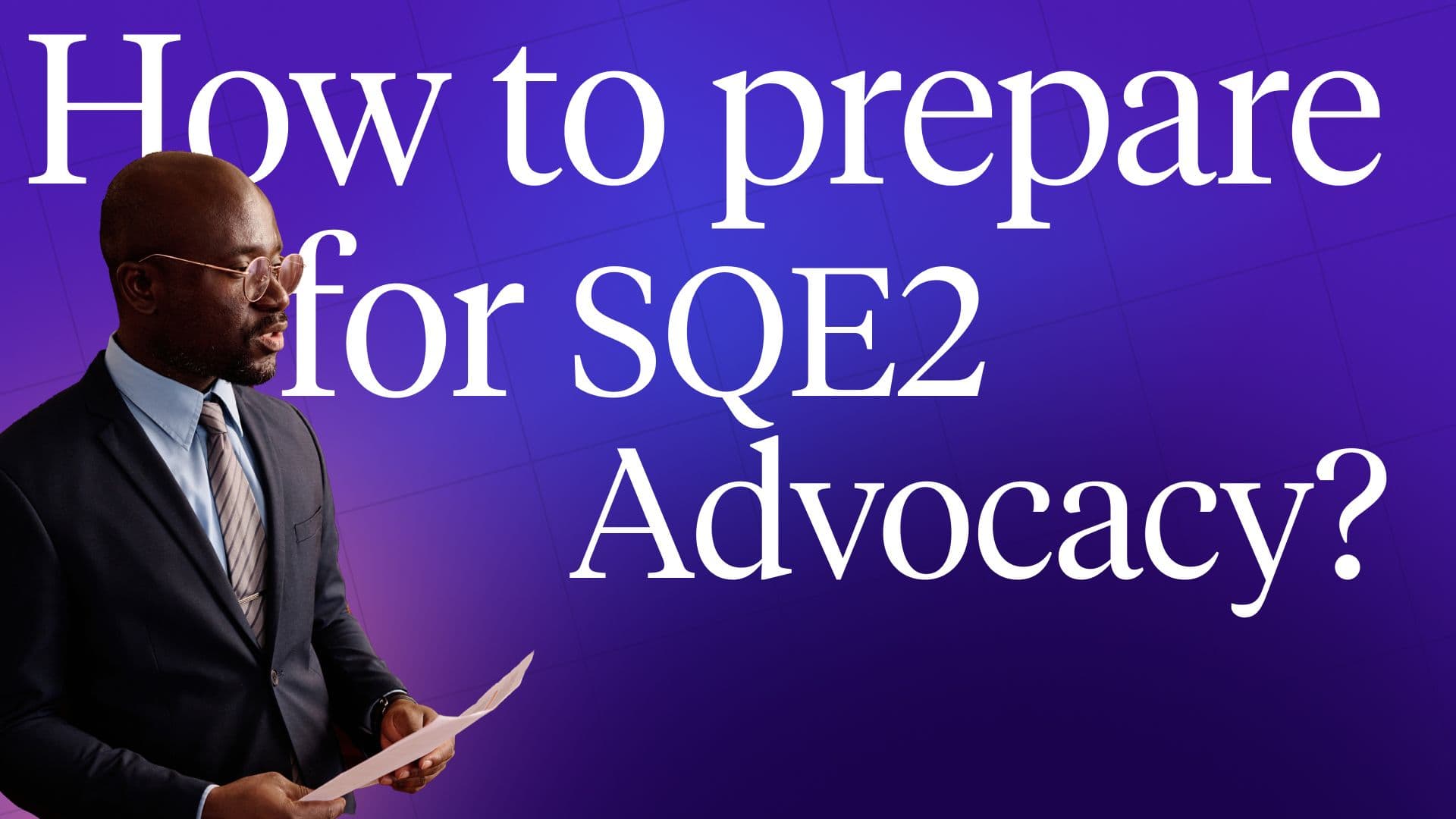 How to prepare for SQE2 Advocacy? Guide.